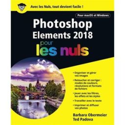 Photoshop elements 2018 pour les nuls : pour macOS et Windows Barbara Obermeier, Ted Padova First interactive