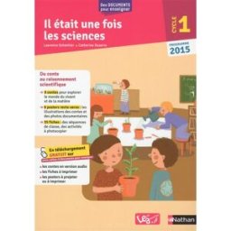 Il était une fois les sciences : cycle 1, programme 2015 Laurence Schmitter, Catherine Duserre Nathan, L'école aujourd'hui.fr