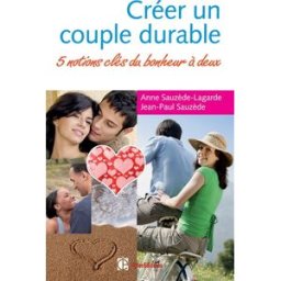 Créer un couple durable : entre câlins et tempêtes : cinq notions clés du bonheur à deux Anne Sauzède-Lagarde, Jean-Paul Sauzède InterEditions