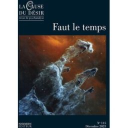 Cause du désir (La), n° 115. Faut le temps xxx Ecole de la cause freudienne