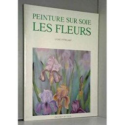 Peinture sur soie, les fleurs Lydie Ottelart Dessain et Tolra