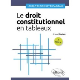 Le droit constitutionnel en tableaux Arnaud Coutant Ellipses