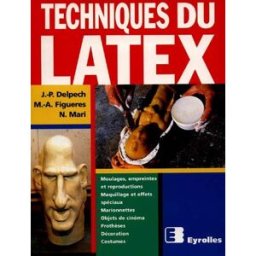 Techniques du latex Jean-Pierre Delpech, Marc-André Figueres, Nicole Mari Eyrolles