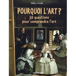 Pourquoi l'art ? : 50 questions pour comprendre l'art Sonia Chaine Flammarion