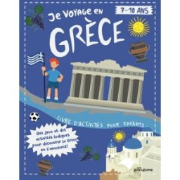 Je Voyage en Grèce: Livre d'activités pour enfants de 7 à 10 ans Des jeux et des activités ludique Zorizons, Les Independently published