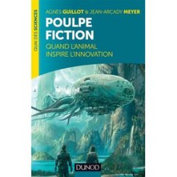 Poulpe fiction : quand l'animal inspire l'innovation Agnès Guillot, Jean-Arcady Meyer Dunod