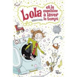 Lola et la machine à laver le temps Rolland Auda, Maurèen Poignonec Sarbacane