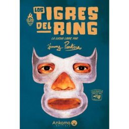 Los tigres del ring : la lucha libre Jimmy Pantera, Lucie Burton Ankama