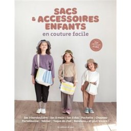 Sacs & accessoires enfants en couture facile : sac à bandoulière, sac à main, sac à dos, pochette, c uvre collective Editions de Saxe