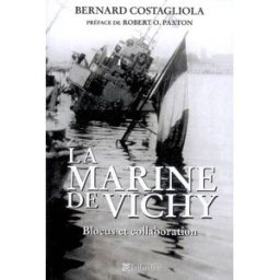 La Marine de Vichy : blocus et collaboration, juin 1940-novembre 1942 Bernard Costagliola Tallandier
