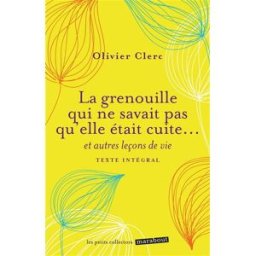 La grenouille qui ne savait pas qu'elle était cuite... : et autres leçons de vie Olivier Clerc Marabout
