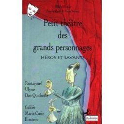 Petit théâtre des grands personnages. Vol. 2. Héros et savants : Pantagruel, Ulysse, Don Quichotte, Michel Fustier Editions Le Sablier