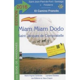 Miam miam dodo : camino francés, section espagnole du chemin de Compostelle, de Saint-Jean-Pied-de-P Marie-Virginie Cambriels, Lauriane Clouteau Ed. du Vieux Crayon