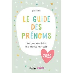 Le guide des prénoms 2022 : tout pour bien choisir le prénom de votre bébé Julie Milbin Solar, Parents