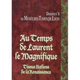Au temps de Laurent le Magnifique : tissus italiens de la Renaissance des collections du Musée des t maria-anne privat-savigny, marie-hélène guelton, denis tardy, collectif, pierre verrier EMCC