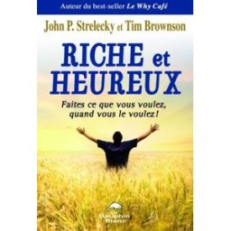 Riche et heureux : faites ce que vous voulez, quand vous le voulez! John P. Strelecky, Alain Williamson, Tim Brownson LE DAUPHIN BLANC