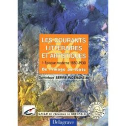 les courants littéraires et artistiques : tome 1, epoque moderne 1850-1930, de l'image au texte serre-floersheim, dominique canopé - crdp de grenoble