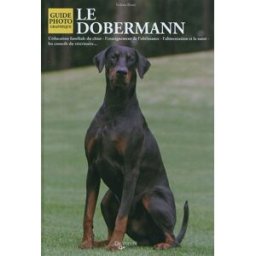 Le dobermann : l'éducation familiale du chiot, l'enseignement de l'obéissance, l'alimentation et la Valeria Rossi De Vecchi