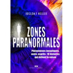 Zones paranormales : phénomènes inexpliqués, ovnis, esprits : 18 histoires qui défient la raison Joslan F. Keller Max Milo