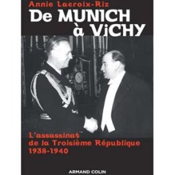 De Munich à Vichy : l'assassinat de la Troisième République, 1938-1940 Annie Lacroix-Riz Armand Colin