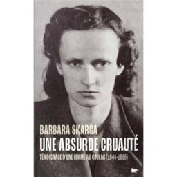 Une absurde cruauté : témoignage d'une femme au Goulag (1944-1955) Barbara Skarga La Table ronde