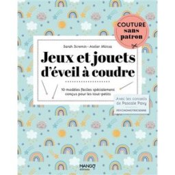 Jeux et jouets d'éveil à coudre : 10 modèles faciles spécialement conçus pour les tout-petits Sarah Scremin Mango