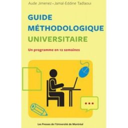 Guide méthodologique universitaire : un programme en 12 semaines Aude Jimenez, Jamal-Eddine Tadlaoui Presses de l'Université de Montréal