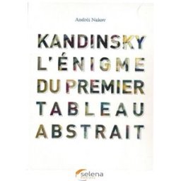 Kandinsky : l'énigme du premier tableau abstrait Andrei Boris Nakov Selena éditions, IRSA
