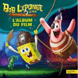 Bob l'éponge : un pour tous, tous pirates ! Flibustiers et compagnie : l'album du film Nickelodeon Hachette Jeunesse