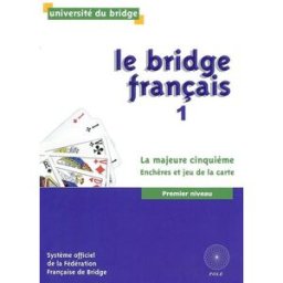 Le bridge français. Vol. 1. La majeure cinquième : enchères et jeu de la carte : premier niveau Université du bridge (Saint-Cloud, Hauts-de-Seine) POLE