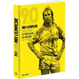 90 ans, Midi olympique : 1929-2019 : le meilleur du rugby Bruno Fabioux Hugo Sport