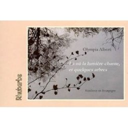 Là où la lumière chante, et quelques arbres : résidence en Bourgogne Olympia Alberti Rhubarbe