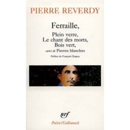 Ferraille, plein verre, le chant des morts. Pierres blanches Pierre Reverdy Gallimard