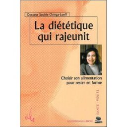 La diététique qui rajeunit : choisir son alimentation pour rester en forme Sophie Ortega Ellébore