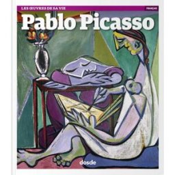 SERIE ARTE - PABLO PICASSO - (FRANCÉS): LAS OBRAS DE SU VIDA Serpaggi, Caroline Dosde