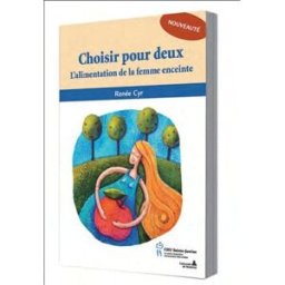 Choisir pour deux : alimentation de la femme enceinte Renée Cyr HÔPITAL SAINTE-JUSTINE