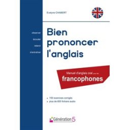 Bien prononcer l'anglais : manuel d'anglais oral pour les francophones : 150 exercices corrigés, plu Evelyne Chabert Génération 5