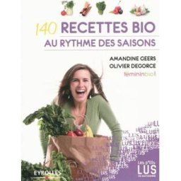 140 recettes bio au rythme des saisons Amandine Geers, Olivier Degorce Eyrolles