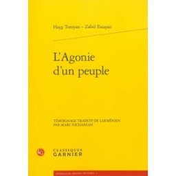 L'agonie d'un peuple. La voix et la plume Hayg Toroyan, Zabel Essayan Classiques Garnier