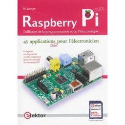 Raspberry Pi, l'alliance de la programmation et de l'électronique : 46 applications utiles pour l'él Maartje Jansee Elektor