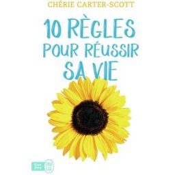 10 règles pour réussir sa vie Chérie Carter-Scott J'ai lu