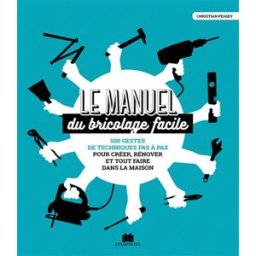 Le manuel du bricolage facile : 500 gestes de techniques pas à pas pour créer, rénover et tout faire Christian Pessey Ed. Massin