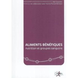 Aliments bénéfiques : nutrition et groupes sanguins Alain Esposito Chiron