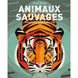 Animaux sauvages : voyage en terres du Sud Dieter Braun Milan jeunesse