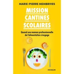 Mission cantines scolaires : quand une maman professionnelle de l'alimentation s'engage Marie-Pierre Membrives Michalon