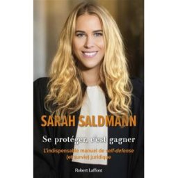 Sony Ericsson protéger, c'est gagner : l'indispensable manuel de self-défense (et survie) juridique Sarah Saldmann R. Laffont