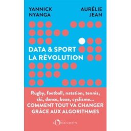 DATA ET SPORT, LA REVOLUTION: Comment la data révolutionne le sport aurélie jean, yannick nyanga L'OBSERVATOIRE