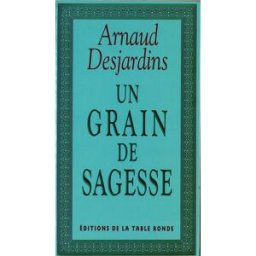 Un Grain de sagesse Arnaud Desjardins La Table ronde