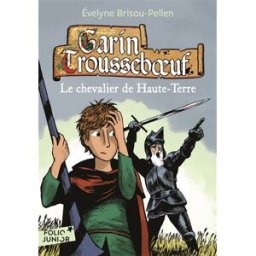 Garin Trousseboeuf. Vol. 7. Le chevalier de Haute-Terre Evelyne Brisou-Pellen Gallimard-Jeunesse