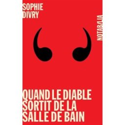 Quand le diable sortit de la salle de bain Sophie Divry Noir sur blanc